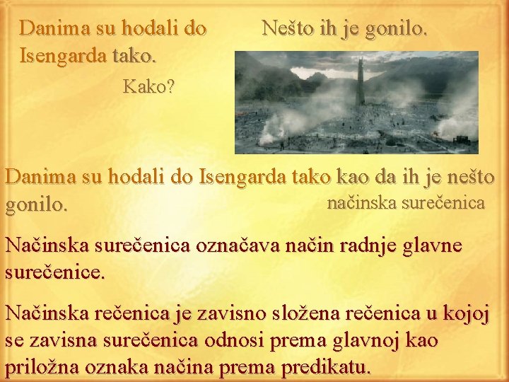 Danima su hodali do Isengarda tako. Nešto ih je gonilo. Kako? Danima su hodali