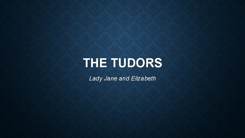 THE TUDORS Lady Jane and Elizabeth 