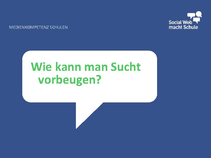 MEDIENKOMPETENZ SCHULEN Wie kann man Sucht vorbeugen? 