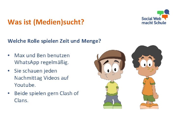 Was ist (Medien)sucht? Welche Rolle spielen Zeit und Menge? • Max und Ben benutzen