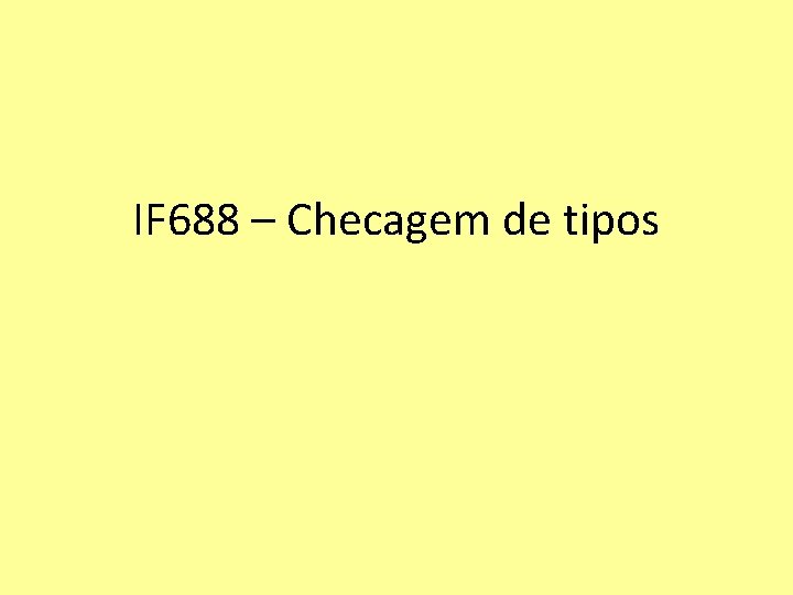 IF 688 – Checagem de tipos 