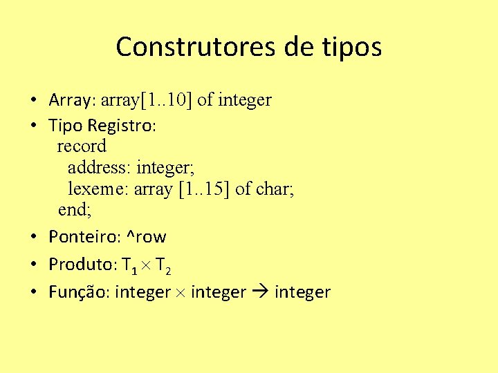 Construtores de tipos • Array: array[1. . 10] of integer • Tipo Registro: record