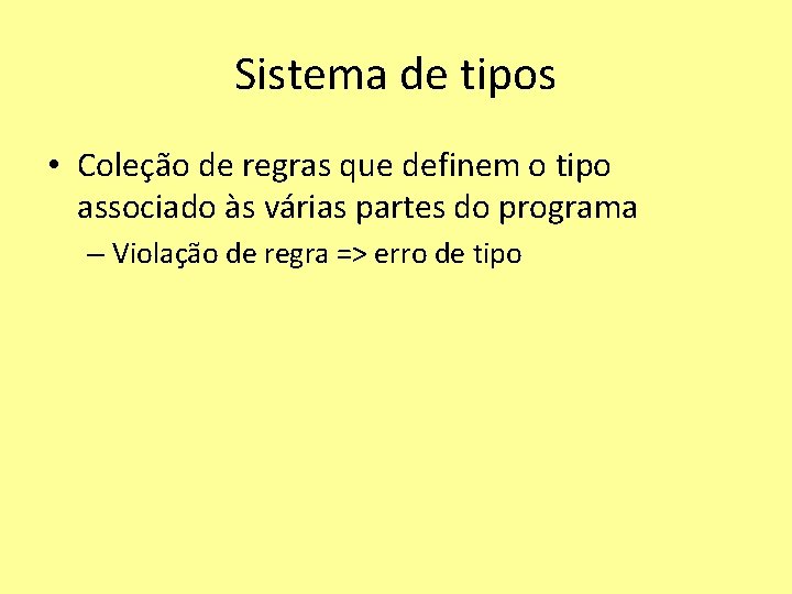 Sistema de tipos • Coleção de regras que definem o tipo associado às várias