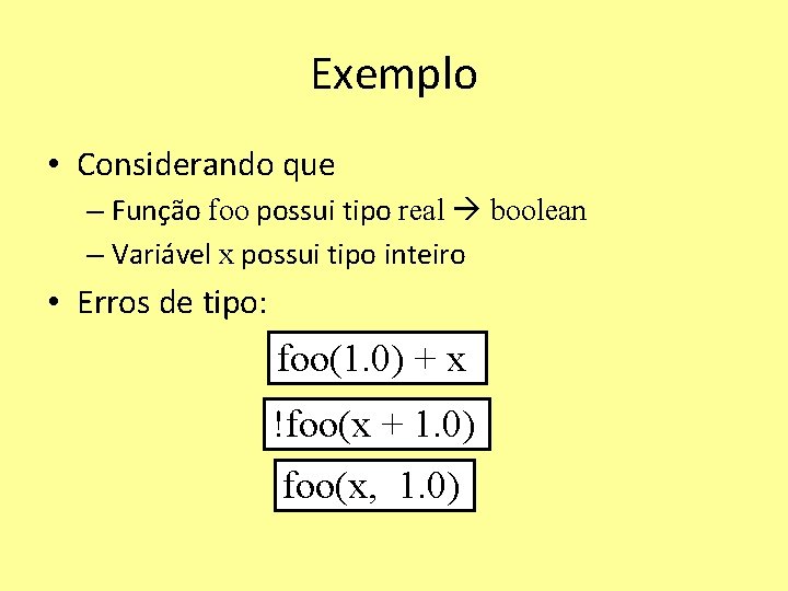 Exemplo • Considerando que – Função foo possui tipo real boolean – Variável x