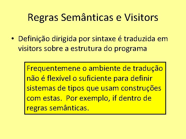 Regras Semânticas e Visitors • Definição dirigida por sintaxe é traduzida em visitors sobre