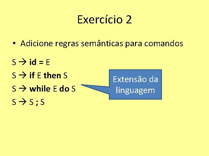 Exercício 2 • Adicione regras semânticas para comandos S id = E S if