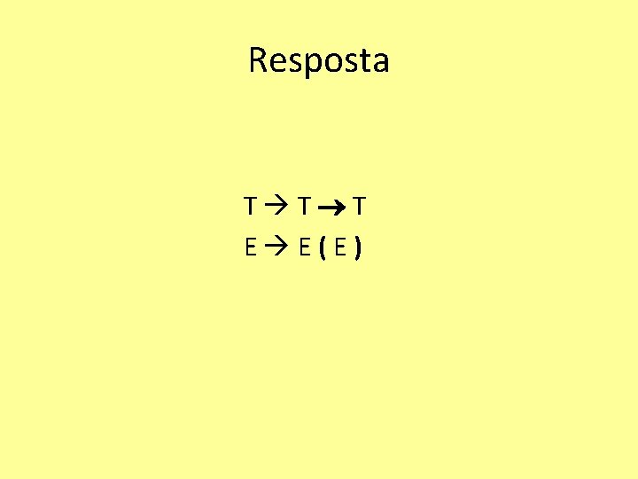 Resposta T T T E E(E) 