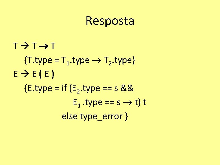 Resposta T T T {T. type = T 1. type T 2. type} E