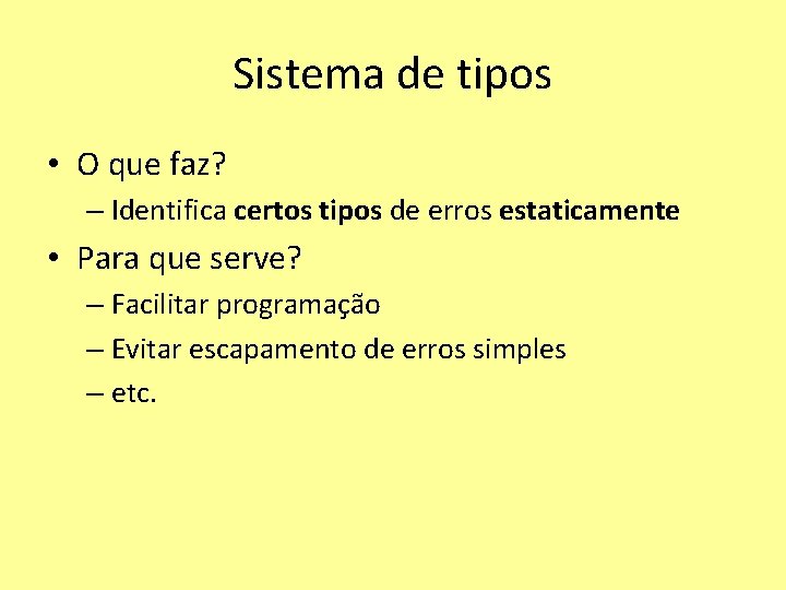 Sistema de tipos • O que faz? – Identifica certos tipos de erros estaticamente