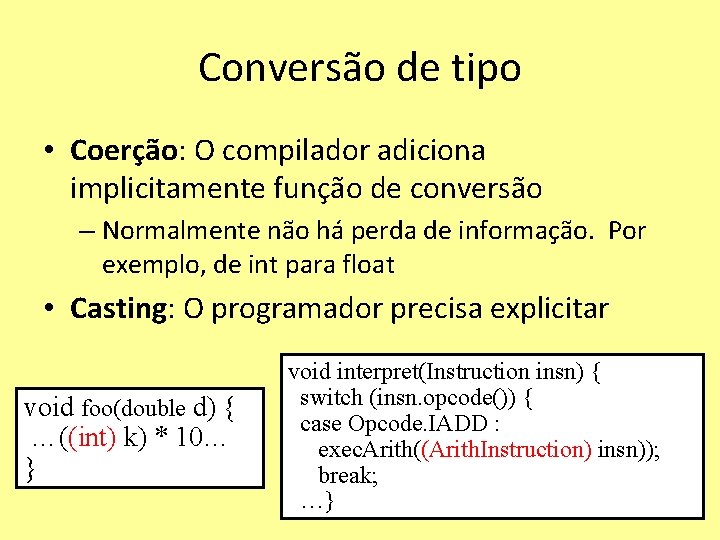 Conversão de tipo • Coerção: O compilador adiciona implicitamente função de conversão – Normalmente