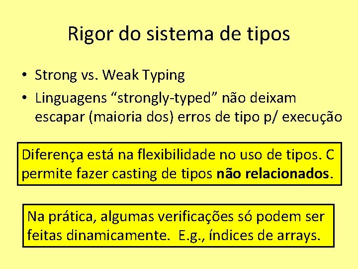 Rigor do sistema de tipos • Strong vs. Weak Typing • Linguagens “strongly-typed” não