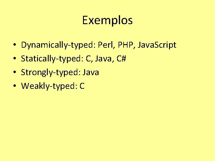 Exemplos • • Dynamically-typed: Perl, PHP, Java. Script Statically-typed: C, Java, C# Strongly-typed: Java