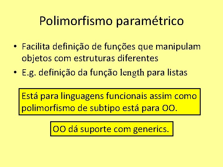 Polimorfismo paramétrico • Facilita definição de funções que manipulam objetos com estruturas diferentes •