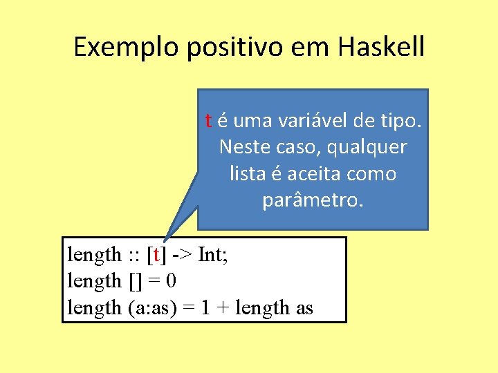 Exemplo positivo em Haskell t é uma variável de tipo. Neste caso, qualquer lista