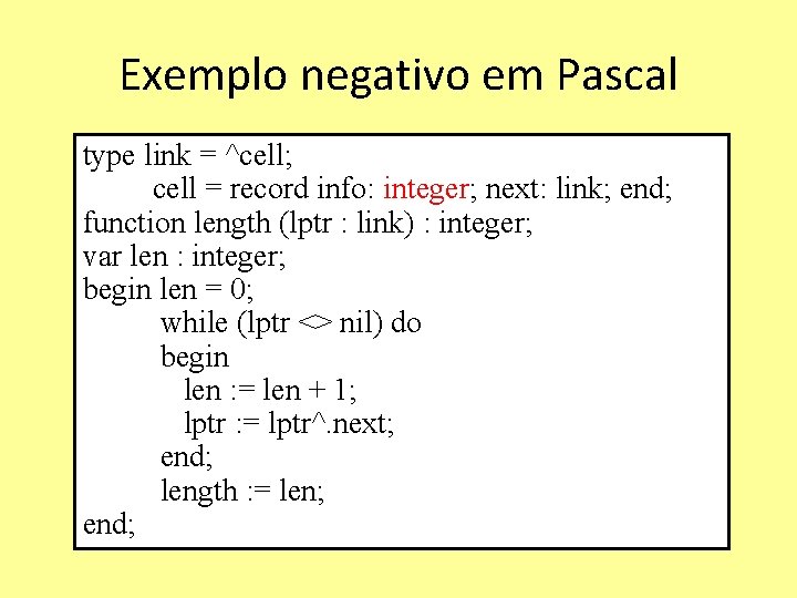 Exemplo negativo em Pascal type link = ^cell; cell = record info: integer; next: