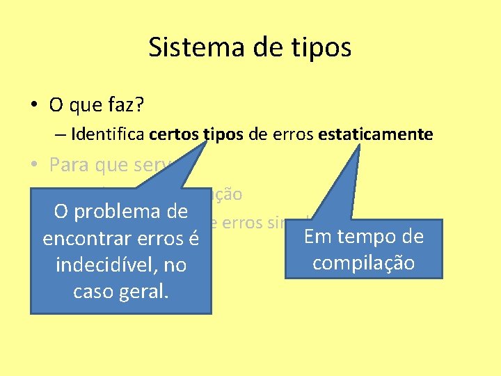 Sistema de tipos • O que faz? – Identifica certos tipos de erros estaticamente