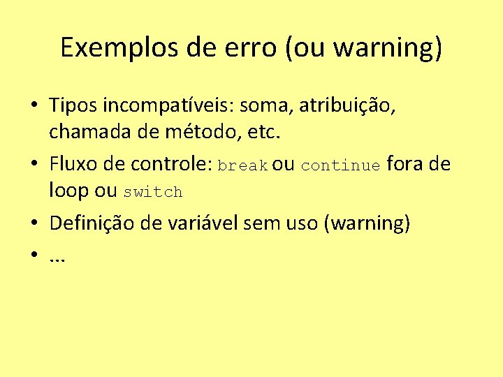 Exemplos de erro (ou warning) • Tipos incompatíveis: soma, atribuição, chamada de método, etc.