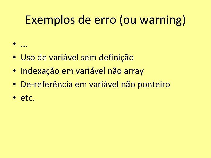 Exemplos de erro (ou warning) • • • . . . Uso de variável