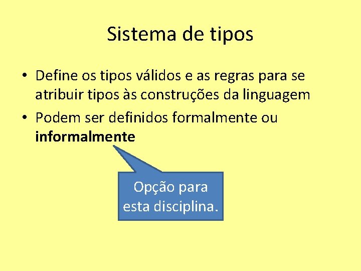 Sistema de tipos • Define os tipos válidos e as regras para se atribuir