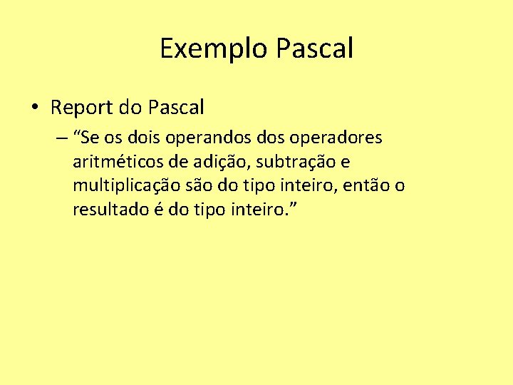 Exemplo Pascal • Report do Pascal – “Se os dois operandos operadores aritméticos de