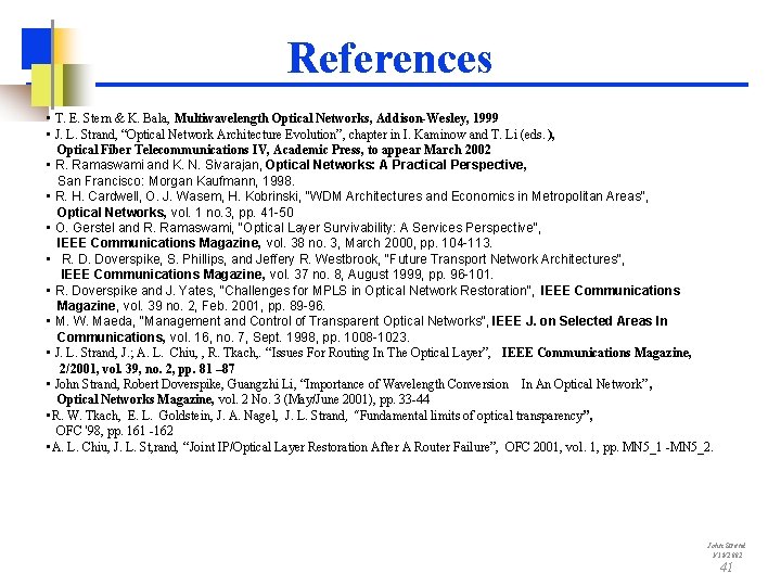 References • T. E. Stern & K. Bala, Multiwavelength Optical Networks, Addison-Wesley, 1999 •