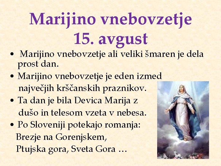 Marijino vnebovzetje 15. avgust • Marijino vnebovzetje ali veliki šmaren je dela prost dan.