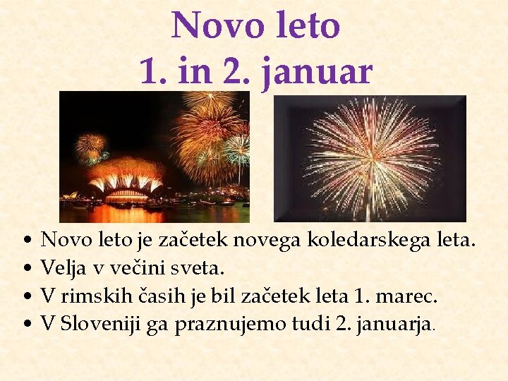 Novo leto 1. in 2. januar • Novo leto je začetek novega koledarskega leta.