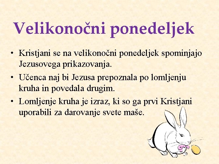 Velikonočni ponedeljek • Kristjani se na velikonočni ponedeljek spominjajo Jezusovega prikazovanja. • Učenca naj