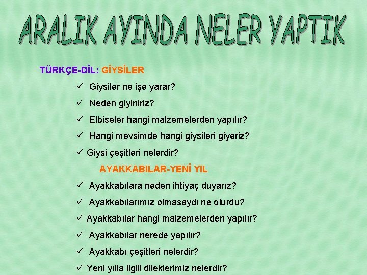 TÜRKÇE-DİL: GİYSİLER ü Giysiler ne işe yarar? ü Neden giyiniriz? ü Elbiseler hangi malzemelerden