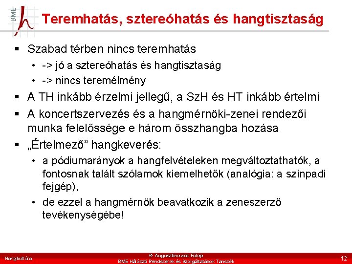 Teremhatás, sztereóhatás és hangtisztaság § Szabad térben nincs teremhatás • -> jó a sztereóhatás