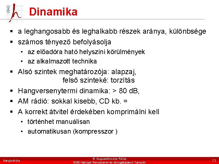 Dinamika § a leghangosabb és leghalkabb részek aránya, különbsége § számos tényező befolyásolja •