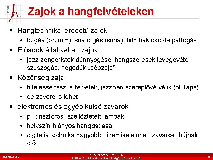 Zajok a hangfelvételeken § Hangtechnikai eredetű zajok • búgás (brumm), sustorgás (suha), bithibák okozta