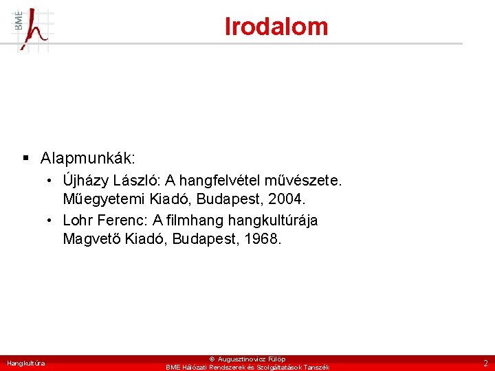 Irodalom § Alapmunkák: • Újházy László: A hangfelvétel művészete. Műegyetemi Kiadó, Budapest, 2004. •