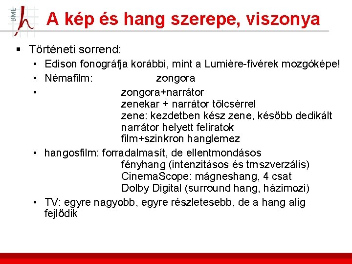 A kép és hang szerepe, viszonya § Történeti sorrend: • Edison fonográfja korábbi, mint