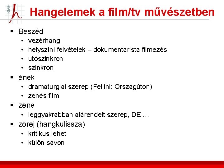 Hangelemek a film/tv művészetben § Beszéd • • vezérhang helyszíni felvételek – dokumentarista filmezés