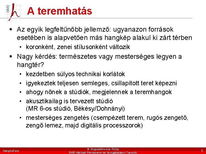 A teremhatás § Az egyik legfeltűnőbb jellemző: ugyanazon források esetében is alapvetően más hangkép