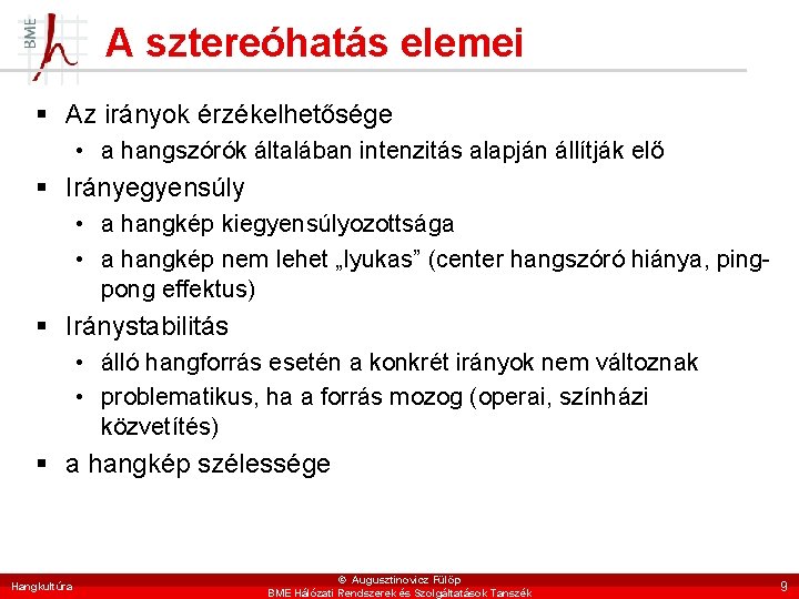 A sztereóhatás elemei § Az irányok érzékelhetősége • a hangszórók általában intenzitás alapján állítják