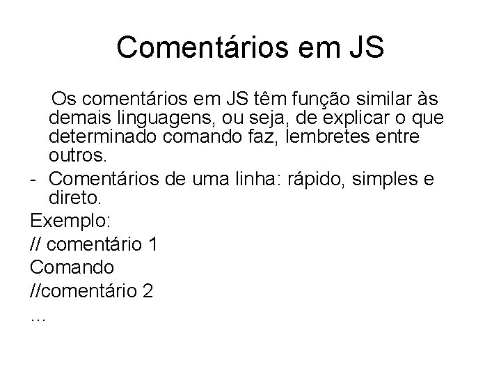 Comentários em JS Os comentários em JS têm função similar às demais linguagens, ou