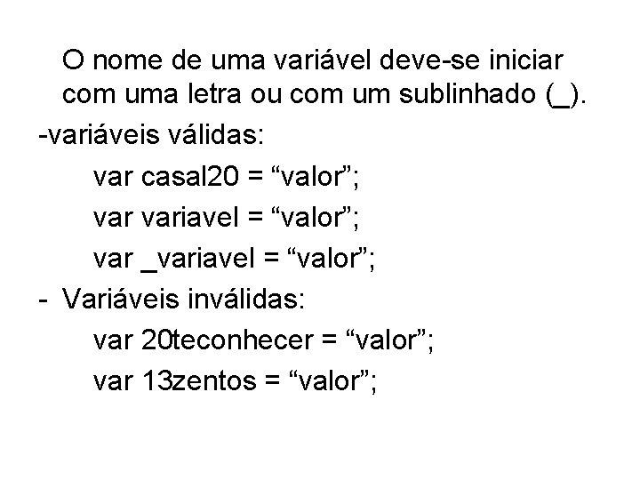 O nome de uma variável deve-se iniciar com uma letra ou com um sublinhado