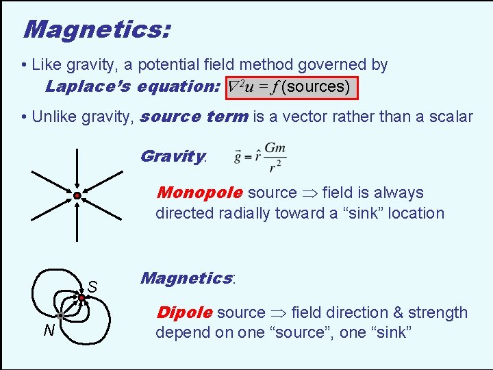 Magnetics: • Like gravity, a potential field method governed by Laplace’s equation: 2 u