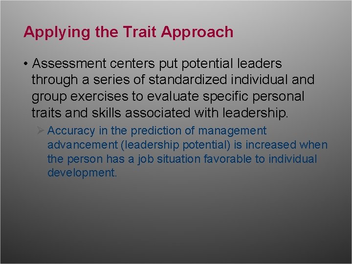 Applying the Trait Approach • Assessment centers put potential leaders through a series of Applying the Trait Approach • Assessment centers put potential leaders through a series of