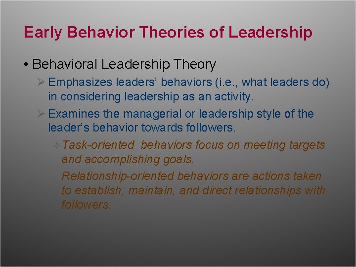 Early Behavior Theories of Leadership • Behavioral Leadership Theory Ø Emphasizes leaders’ behaviors (i.