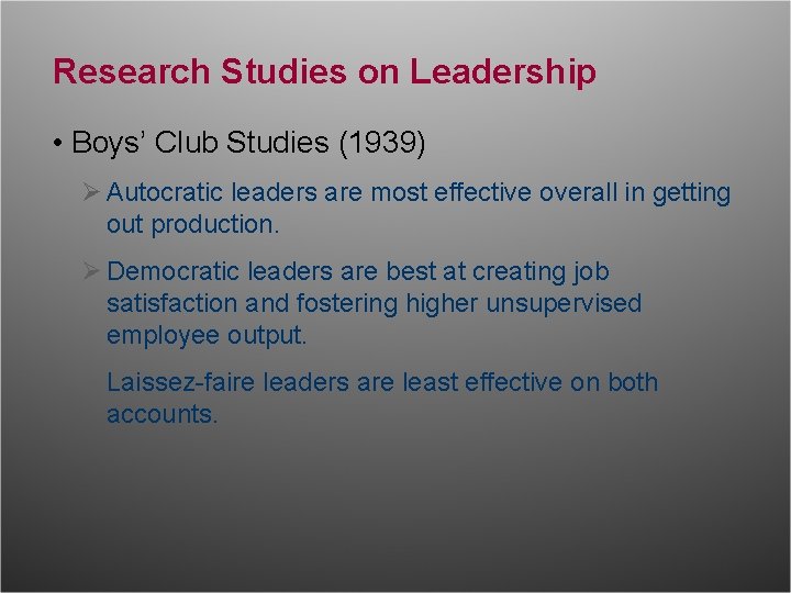 Research Studies on Leadership • Boys’ Club Studies (1939) Ø Autocratic leaders are most