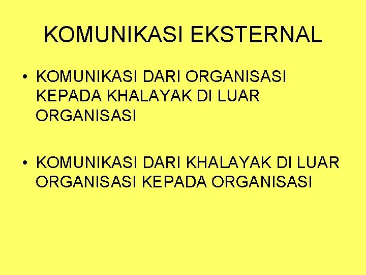 KOMUNIKASI EKSTERNAL • KOMUNIKASI DARI ORGANISASI KEPADA KHALAYAK DI LUAR ORGANISASI • KOMUNIKASI DARI
