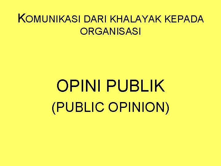 KOMUNIKASI DARI KHALAYAK KEPADA ORGANISASI OPINI PUBLIK (PUBLIC OPINION) 