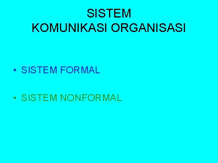 SISTEM KOMUNIKASI ORGANISASI • SISTEM FORMAL • SISTEM NONFORMAL 