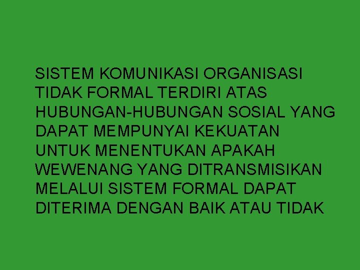 SISTEM KOMUNIKASI ORGANISASI TIDAK FORMAL TERDIRI ATAS HUBUNGAN-HUBUNGAN SOSIAL YANG DAPAT MEMPUNYAI KEKUATAN UNTUK