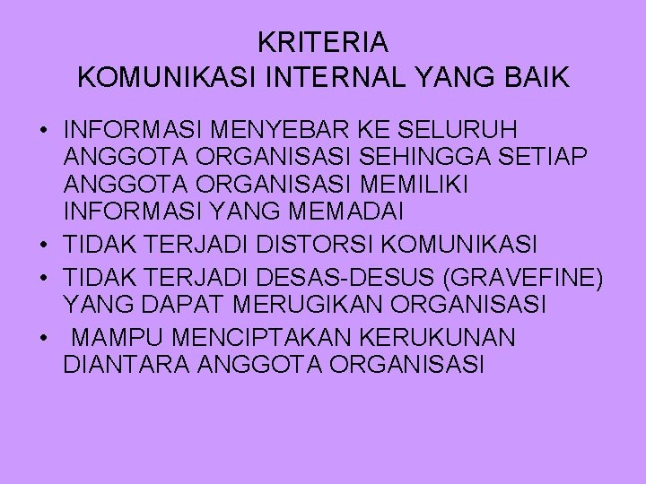 KRITERIA KOMUNIKASI INTERNAL YANG BAIK • INFORMASI MENYEBAR KE SELURUH ANGGOTA ORGANISASI SEHINGGA SETIAP