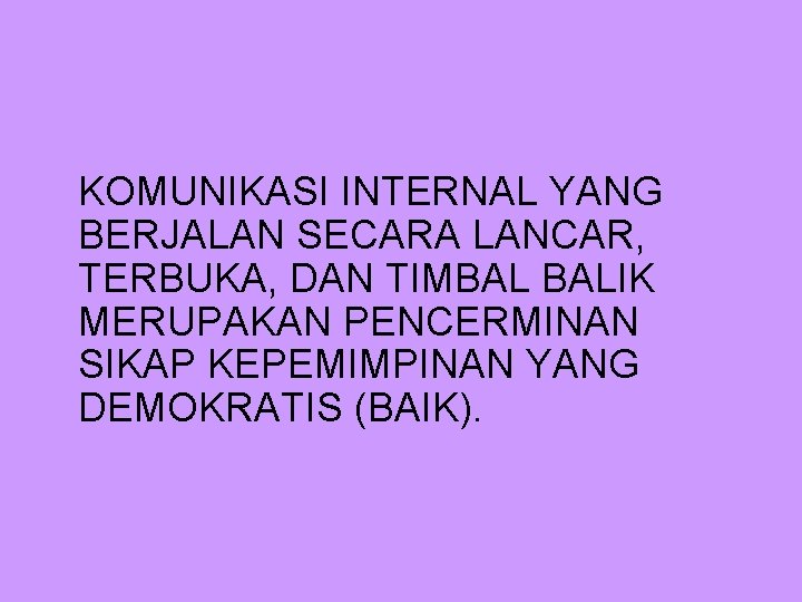 KOMUNIKASI INTERNAL YANG BERJALAN SECARA LANCAR, TERBUKA, DAN TIMBAL BALIK MERUPAKAN PENCERMINAN SIKAP KEPEMIMPINAN