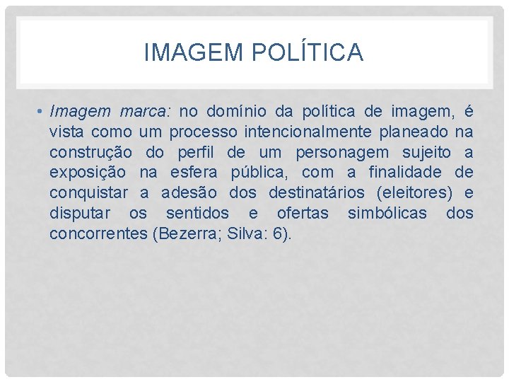 IMAGEM POLÍTICA • Imagem marca: no domínio da política de imagem, é vista como